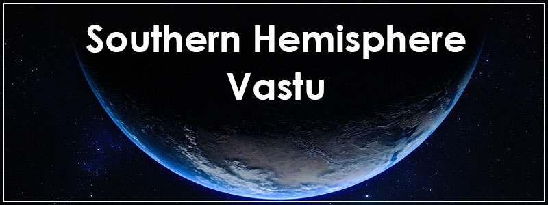 Southern Hemisphere Vastu